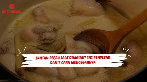Santan Pecah Saat Dimasak? Ini Penyebab dan 7 Cara Mencegahnya