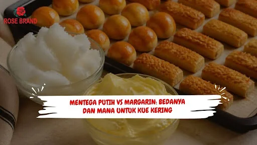 Mentega Putih vs Margarin: Bedanya dan Mana untuk Kue Kering