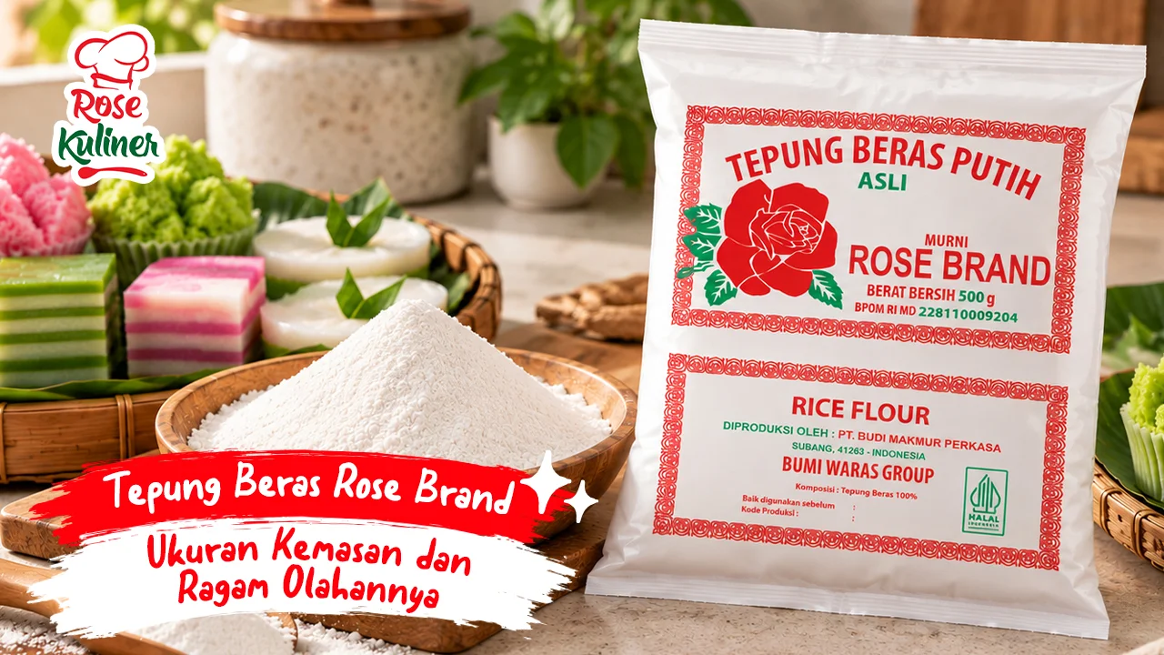 Tepung Beras Rose Brand: Ukuran Kemasan dan Ragam Olahannya