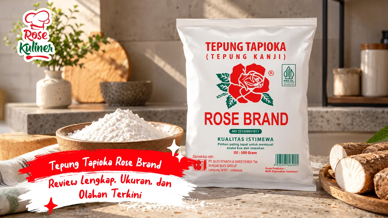 Tepung Tapioka Rose Brand: Review Lengkap, Ukuran, dan Olahan Terkini