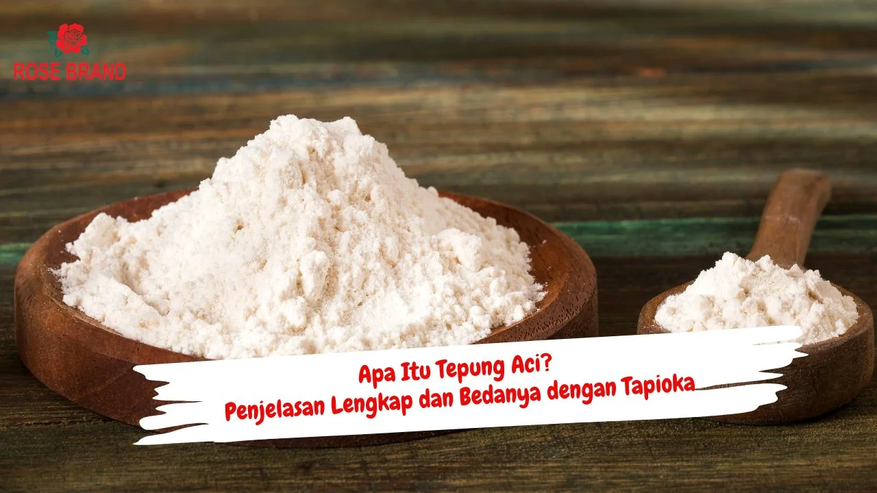 Apa Itu Tepung Aci? Penjelasan Lengkap dan Bedanya dengan Tapioka