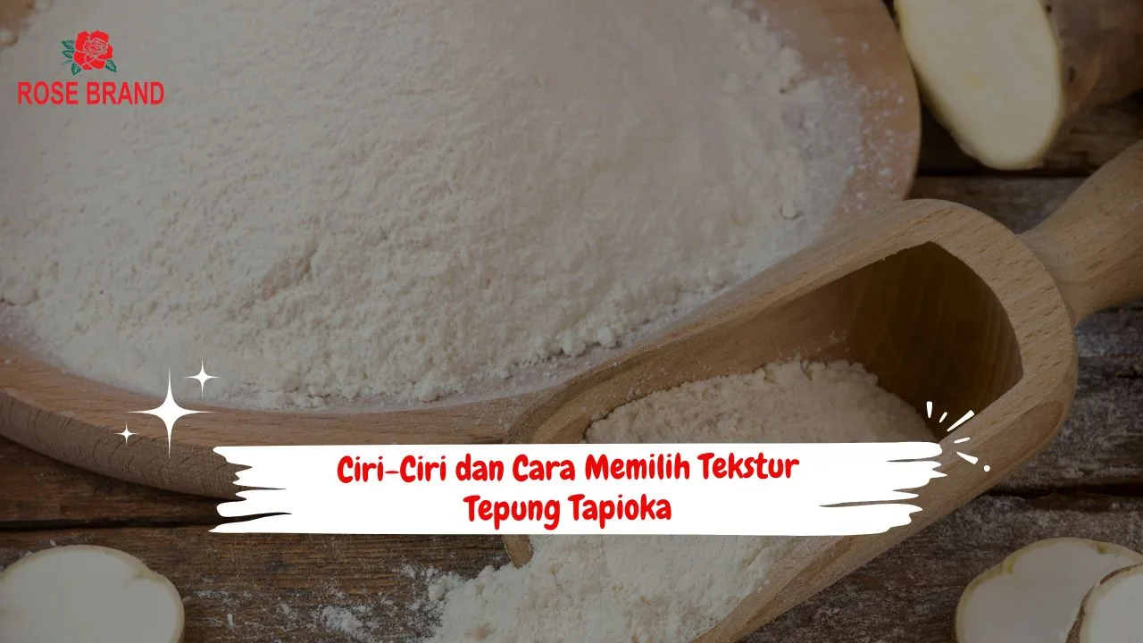 Tekstur Tepung Tapioka yang Baik: Ciri-ciri dan Cara Memilih yang Berkualitas Untuk Bisnis dan Rumahan