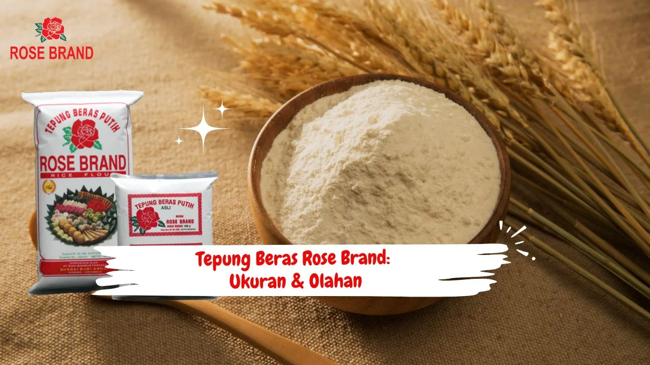 Tepung Beras Rose Brand: Ukuran Kemasan dan Ragam Olahannya