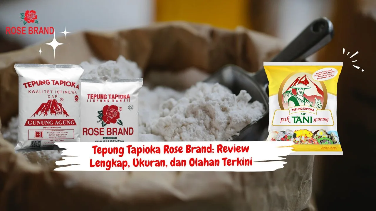 Tepung Tapioka Rose Brand: Review Lengkap, Ukuran, dan Olahan Terkini