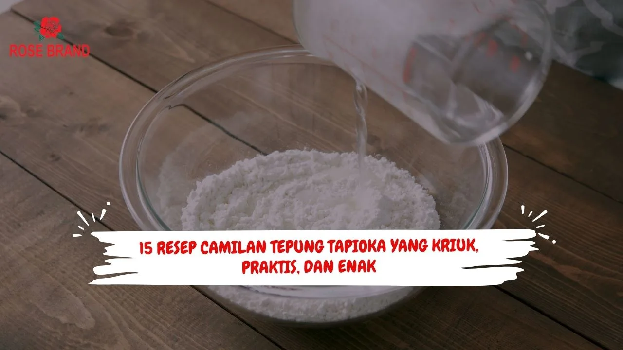 Camilan dari Tepung Tapioka: 15 Camilan Kriuk yang Praktis
