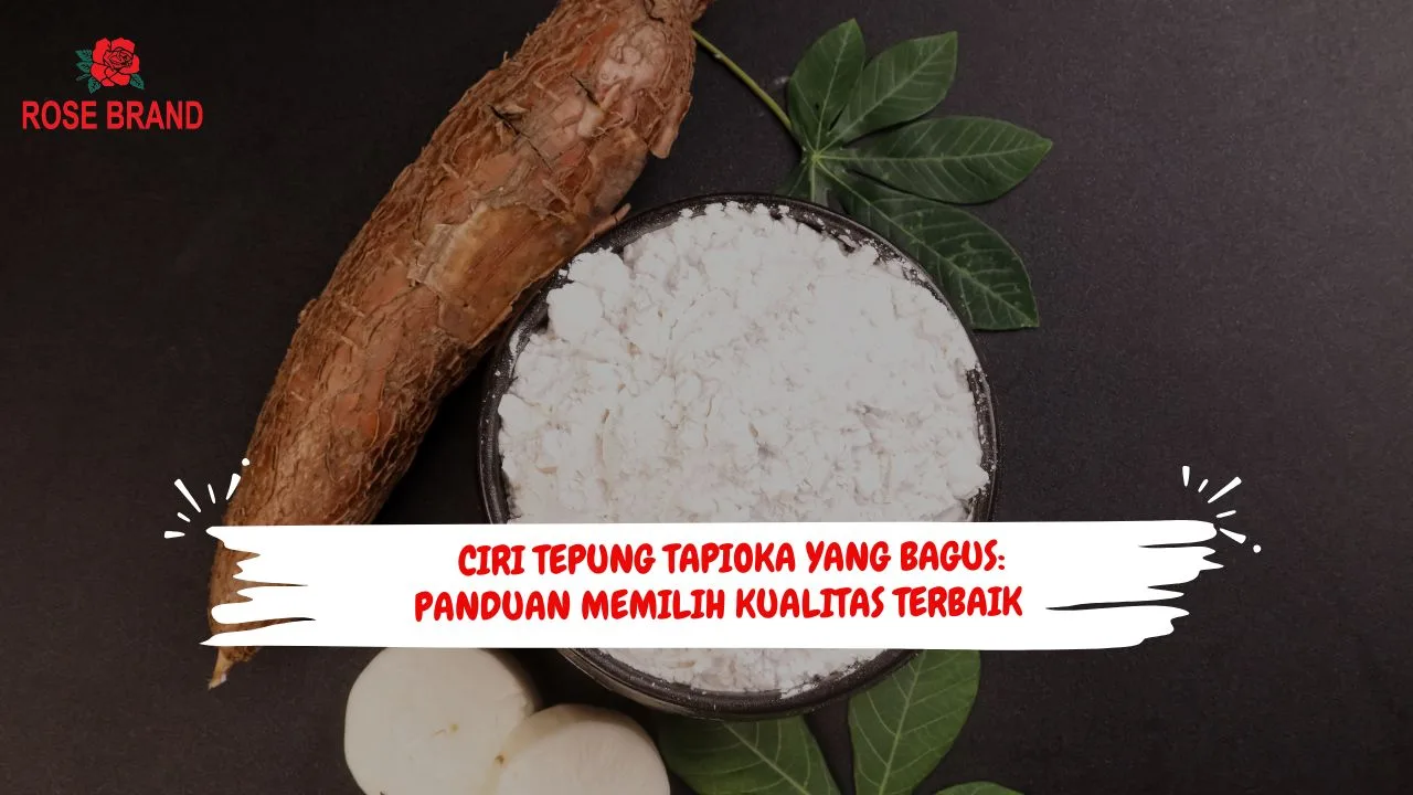 Tepung Tapioka yang Bagus: 7 Ciri Kualitas yang Perlu Diperiksa Sebelum Beli